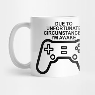 Due To Unfortunate Circumstances Gaming Mug